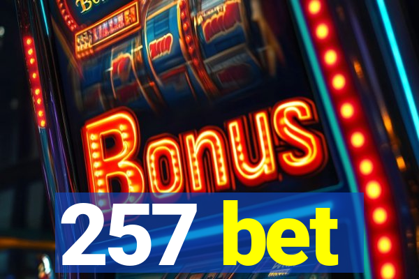 257 bet